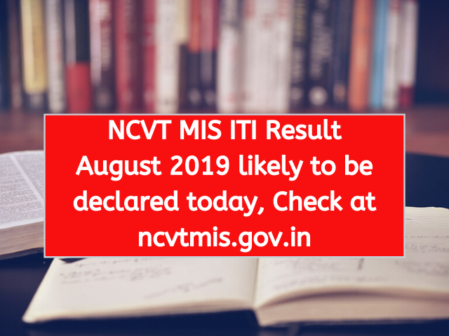 NCVT MIS ITI Result August 2019 likely to be declared today, Check at ncvtmis.gov.in