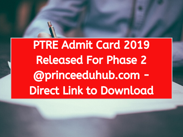 PTRE Admit Card 2019 Released For Phase 2 @princeeduhub.com - Direct Link to Download