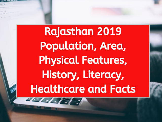 Rajasthan 2019 Population, Area, Physical Features, History, Literacy, Healthcare and Facts