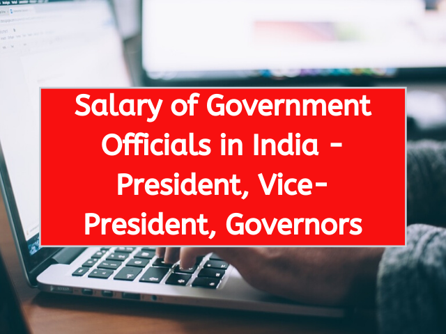 Salary of Government Officials in India - President, Vice-President, Governors
