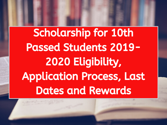 Scholarship for 10th Passed Students 2019-2020 Eligibility, Application Process, Last Dates and Rewards