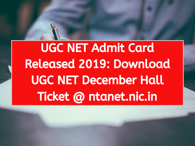 UGC NET Admit Card Released 2019 Download UGC NET December Hall Ticket @ ntanet.nic.in