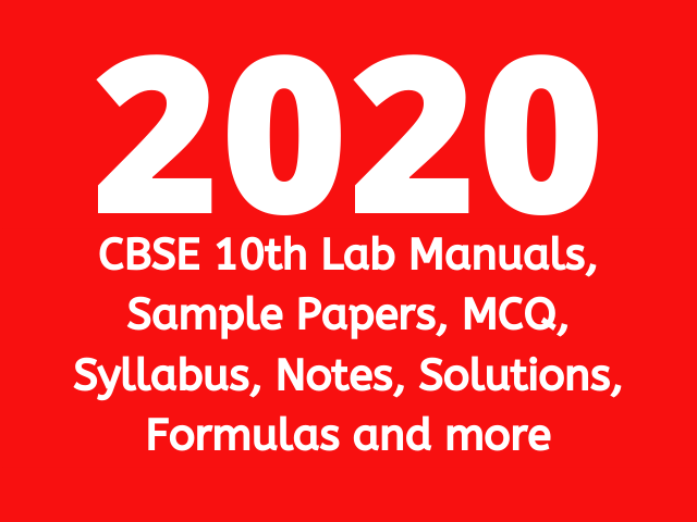CBSE 10th Lab Manuals, Sample Papers, MCQ, Syllabus, Notes, Solutions, Formulas.