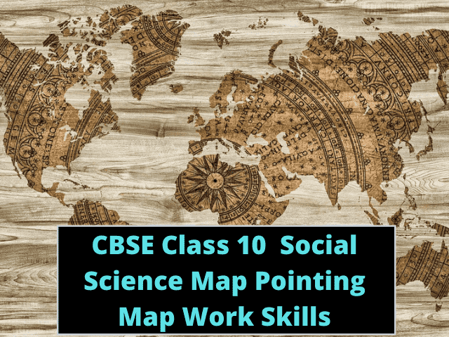 CBSE Class 10 Social Science Map Pointing Map Work Skills
