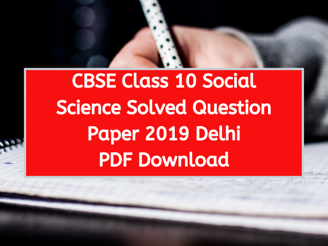 CBSE Class 10 Social Science Solved Question Paper 2019 Delhi