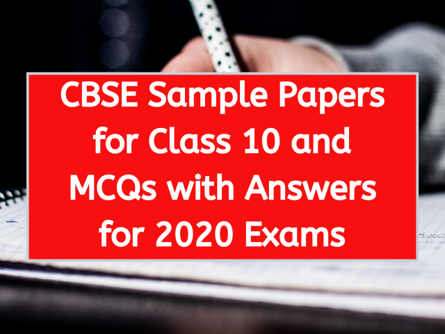 CBSE Sample Papers for Class 10 and MCQs with Answers for 2020 Exams