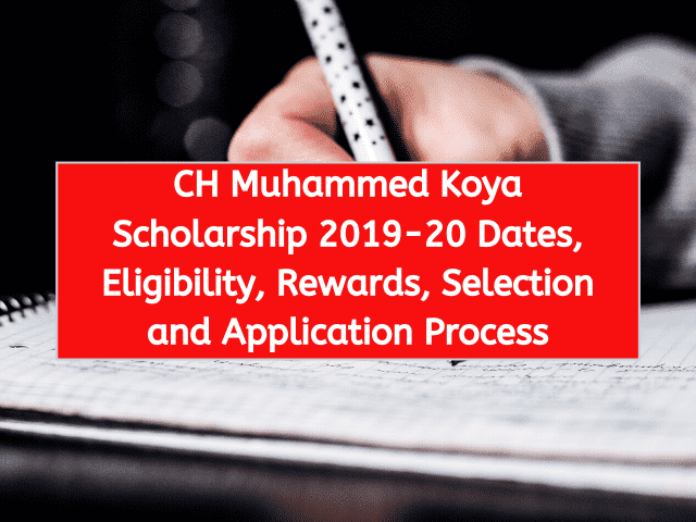 CH Muhammed Koya Scholarship 2019-20 Dates, Eligibility, Rewards, Selection and Application Process