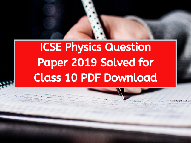 ICSE Physics Question Paper 2019 Solved for Class 10