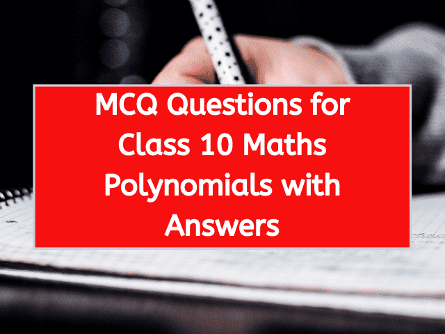 MCQ Questions for Class 10 Maths Polynomials with Answers