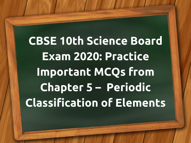 MCQ Questions for Class 10 Science Periodic Classification of Elements with Answers