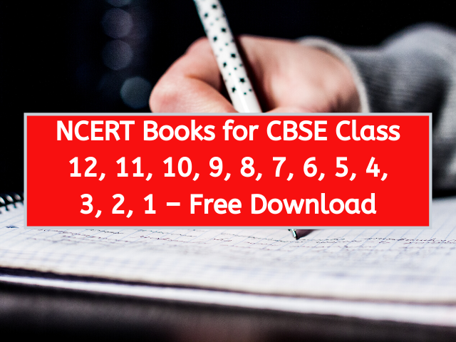 NCERT Books for CBSE Class 12, 11, 10, 9, 8, 7, 6, 5, 4, 3, 2, 1 – Free Download
