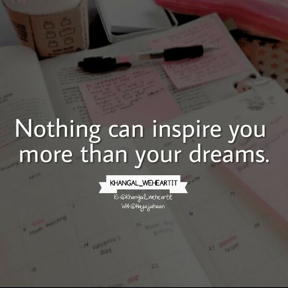 Nothing can inspire you more than your dreams