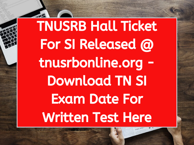 TNUSRB Hall Ticket For SI Released @ tnusrbonline.org - Download TN SI Exam Date For Written Test Here