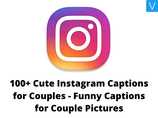 100+ Cute Instagram Captions for Couples - Funny Captions for Couple Pictures