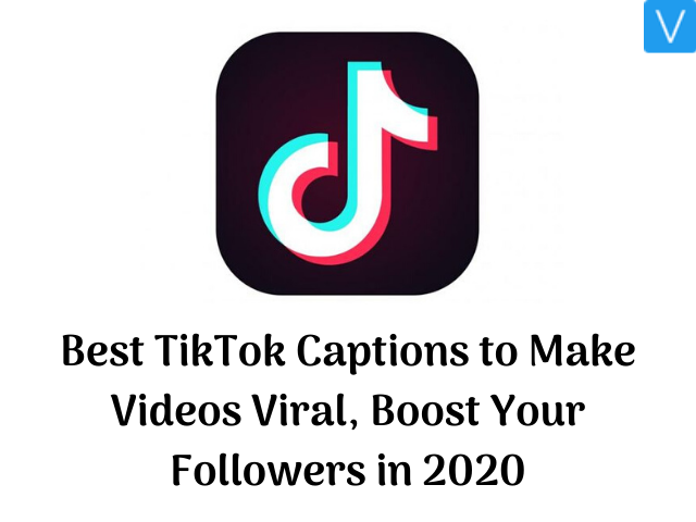 Best TikTok Captions to Make Videos Viral, Boost Your Followers in 2020