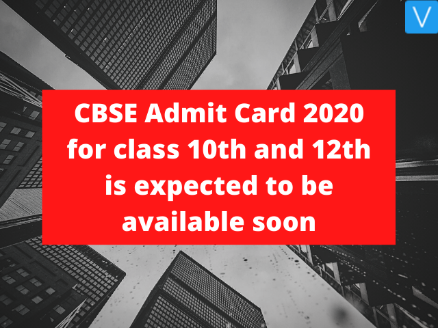 CBSE Admit Card 2020 for class 10th and 12th is expected to be available soon