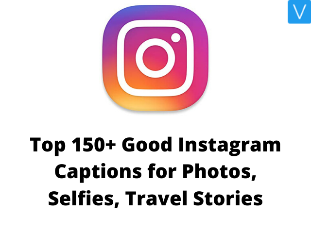Good Instagram Captions for Photos, Selfies, Travel Stories
