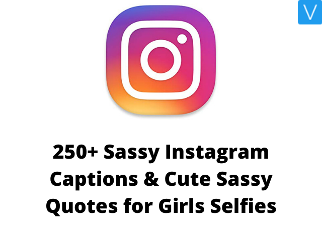 Sassy Instagram Captions & Cute Sassy Quotes for Girls Selfies