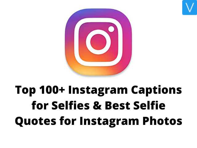 Top 100+ Instagram Captions for Selfies & Best Selfie Quotes for Instagram Photos