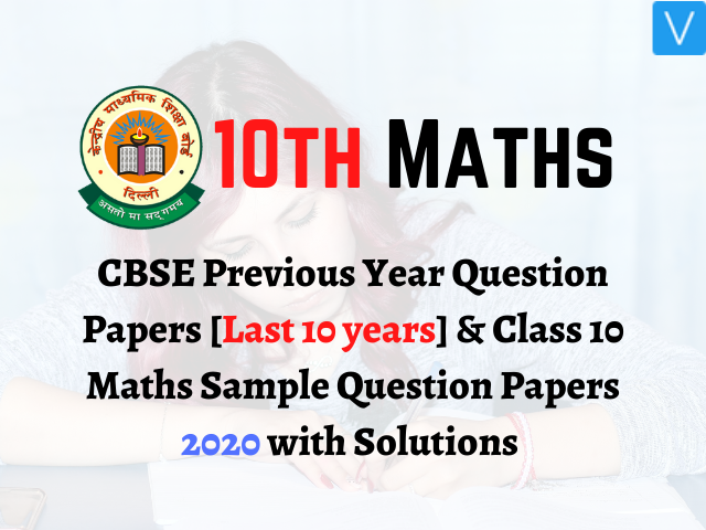 CBSE Previous Year Question Papers Class 10 Maths with Solutions Last 10 years