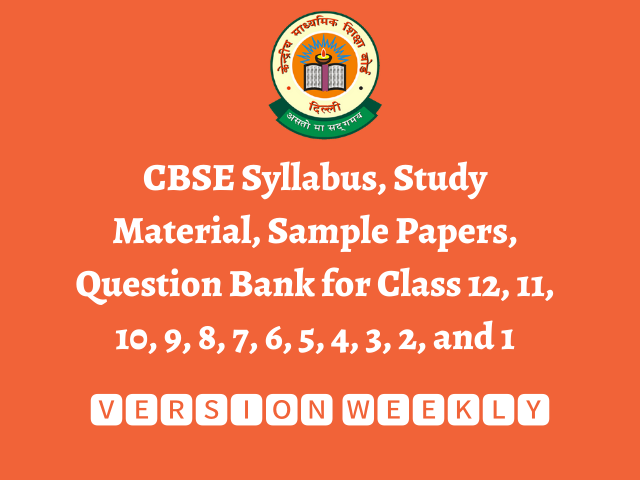 CBSE Syllabus, Study Material, Sample Papers, Question Bank for Class 12, 11, 10, 9, 8, 7, 6, 5, 4, 3, 2, and 1