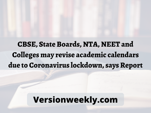 CBSE, State Boards, NTA, NEET and Colleges may revise academic calendars due to Coronavirus lockdown, says Report