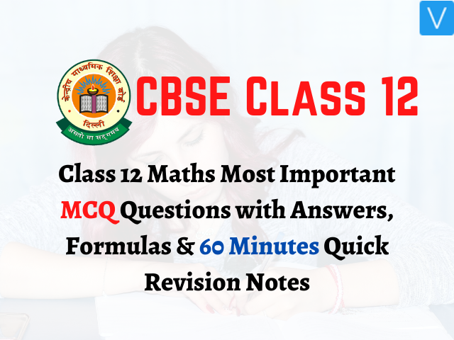 Class 12 Maths Most Important MCQ Questions with Answers, Formulas & Quick Revision Notes