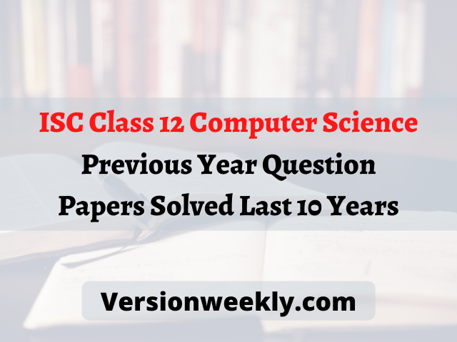ISC Class 12 Computer Science Previous Year Question Papers Solved Last 10 Years