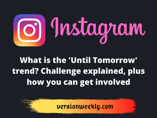 Instagram: What is the 'Until Tomorrow' trend?