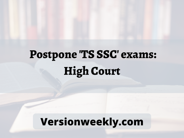 Postpone 'TS SSC' exams: High Court