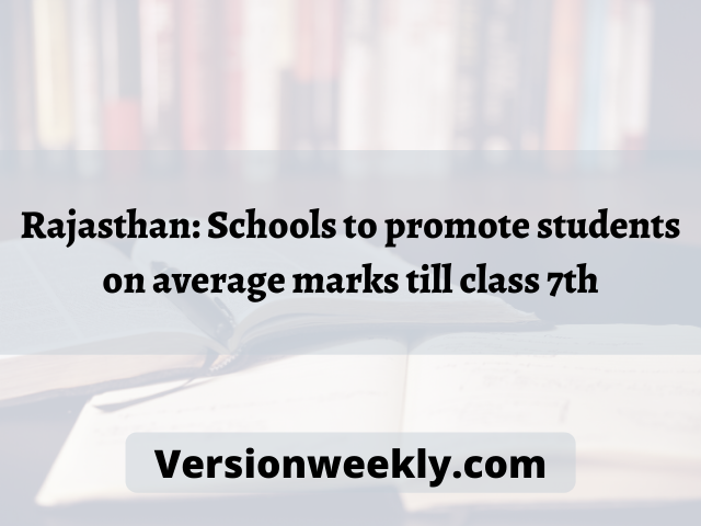 Rajasthan: Schools to promote students on average marks till class 7th