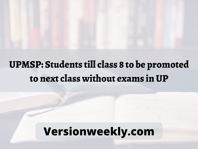 UPMSP: Students till class 8 to be promoted to next class without exams in UP