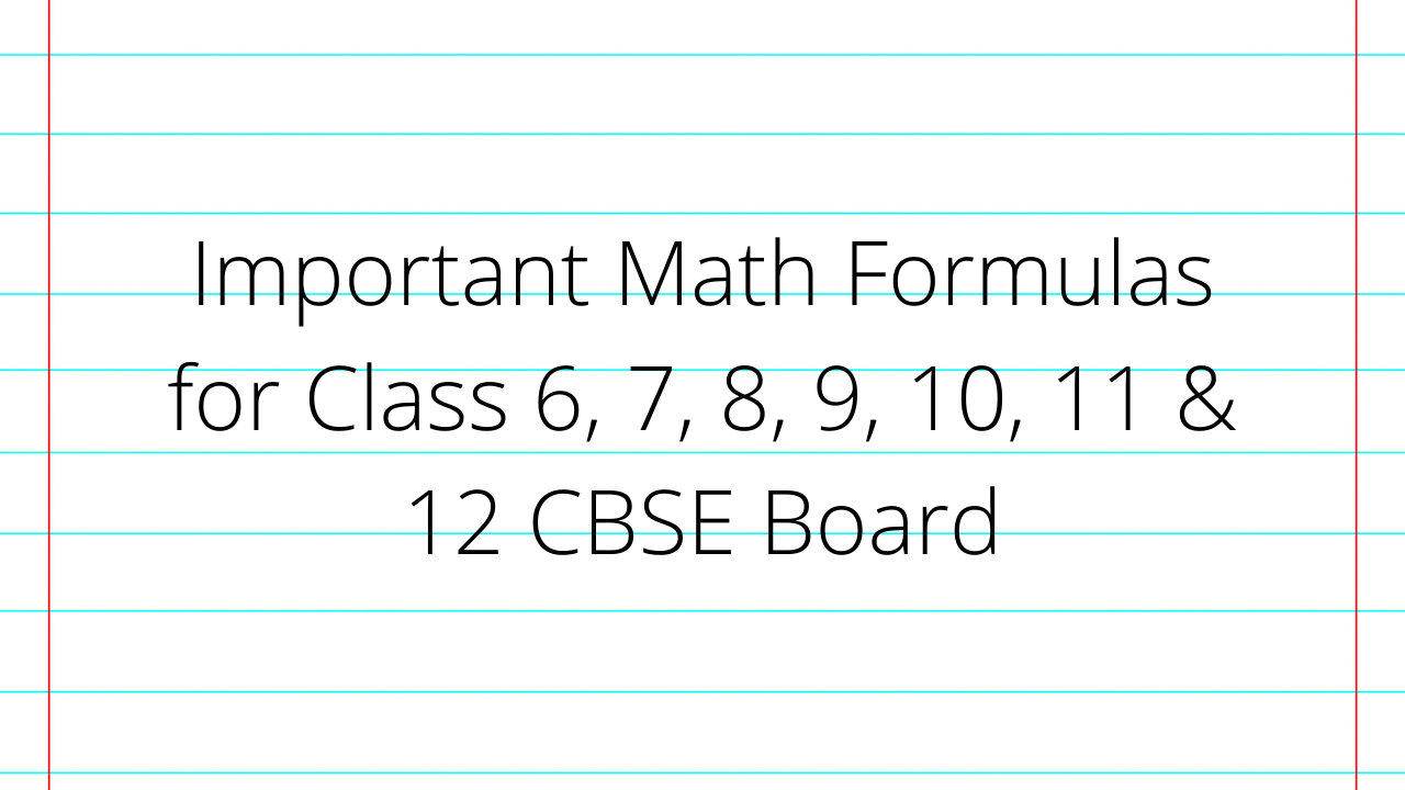 Important Math Formulas for Class 6, 7, 8, 9, 10, 11 & 12 CBSE Board