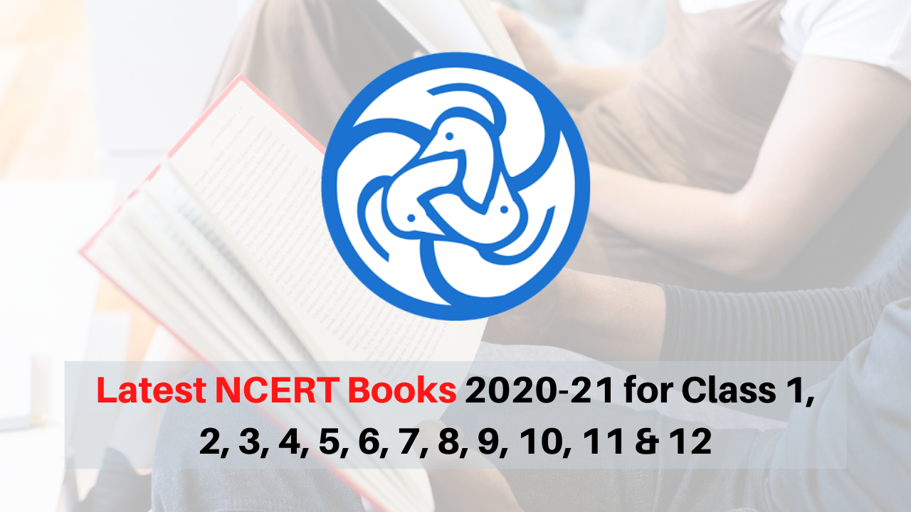 Latest NCERT Books 2020-21 for Class 1, 2, 3, 4, 5, 6, 7, 8, 9, 10, 11 & 12