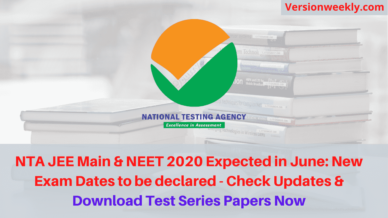 NTA JEE Main & NEET 2020 Expected in June: New Exam Dates to be declared - Check Updates & Download Test Series Papers Now