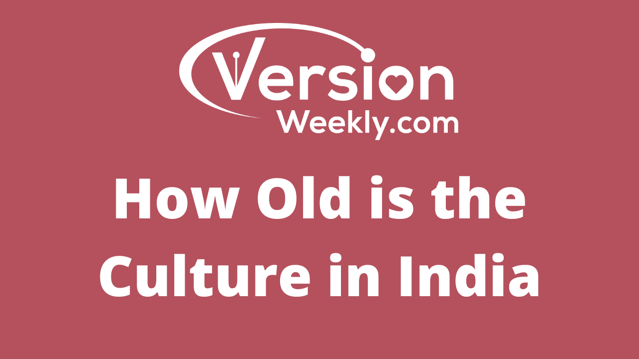 How Old is the Culture in India