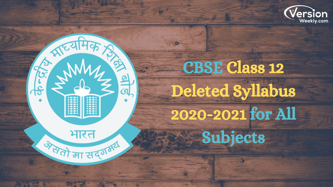 CBSE Class 12 Deleted Syllabus 2020-21