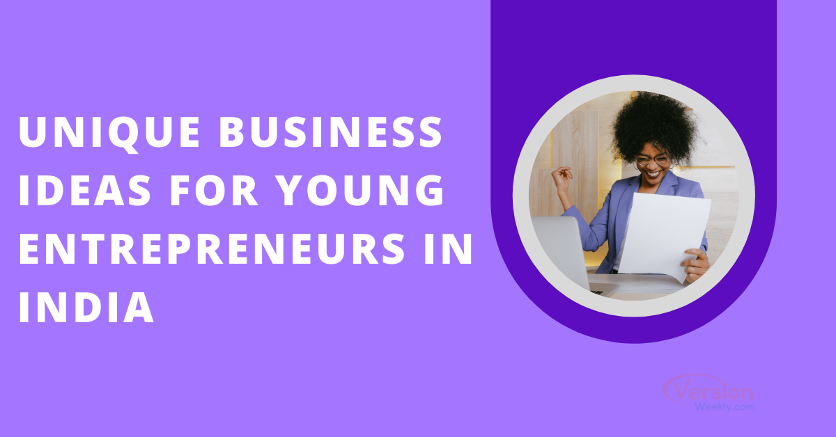 Unique Business Ideas for Young Entrepreneurs in India