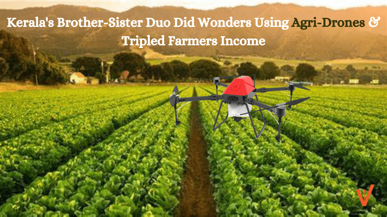 Kerala's Brother-Sister Duo Did Wonders Using Agri-Drones & Tripled Farmers Income