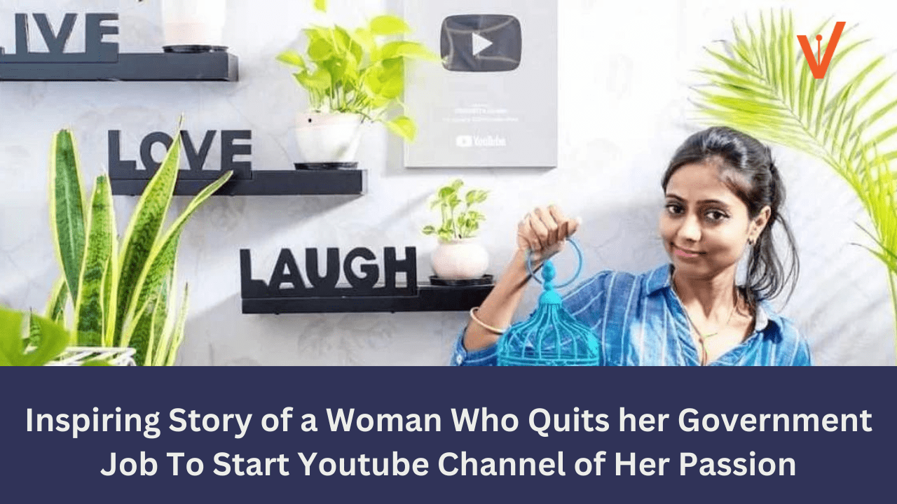 Inspiring Story of a Woman Who Quits her Government Job To Start Youtube Channel of Her Passion