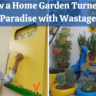 See How a Home Garden Turned into a Paradise with Wastage